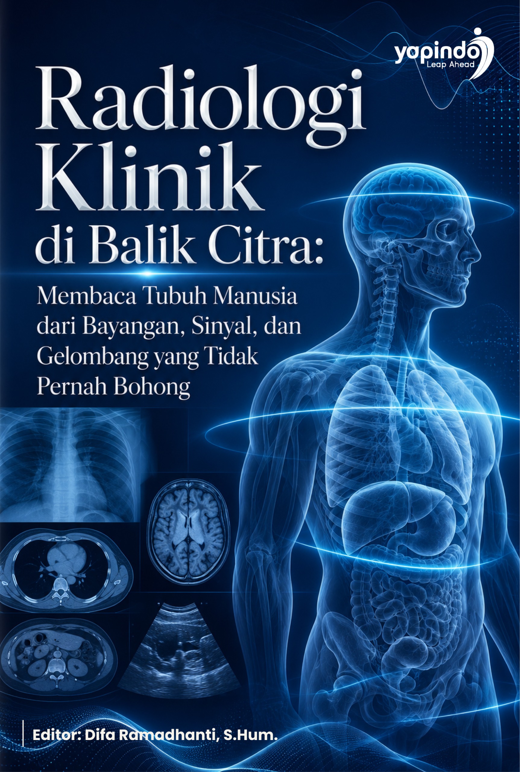 Sampul Radiologi Klinik di Balik Citra: Membaca Tubuh Manusia dari Bayangan, Sinyal, dan Gelombang yang Tidak Pernah Bohong